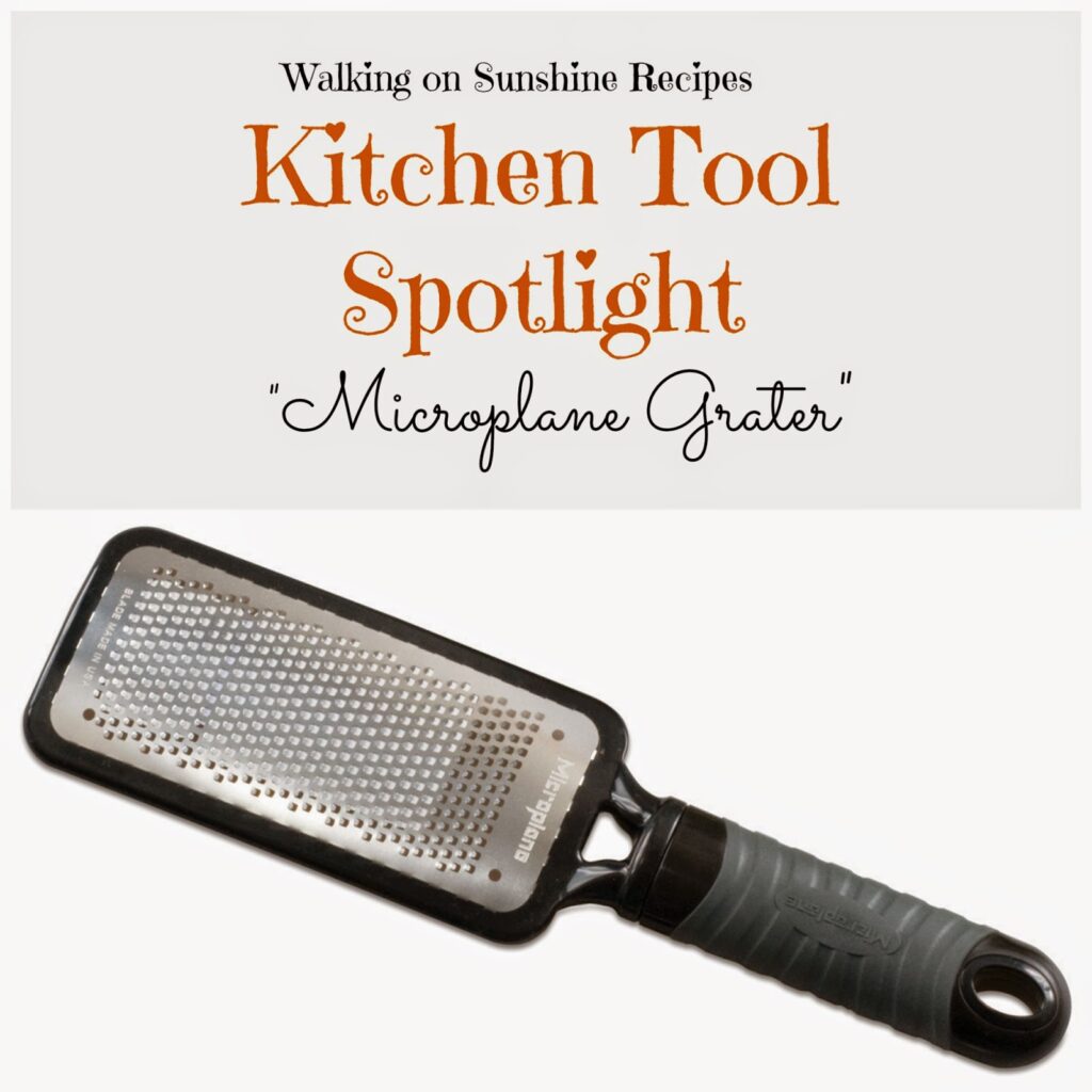 I love my microplane grater which is why I'm featuring it in our Kitchen Tool Spotlight on Walking on Sunshine Recipes today! 