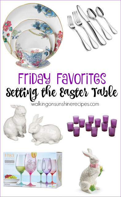 Setting the table for Easter is this week's Friday Favorites post from Walking on Sunshine Recipes.  