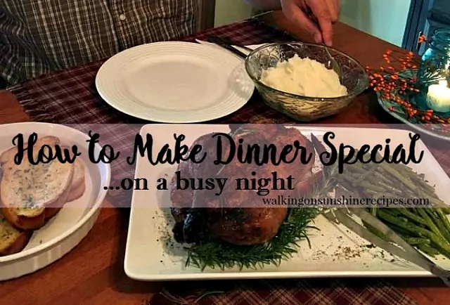 How to make dinner special on a busy night from Walking on Sunshine Recipes. 