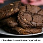 chocolate Peanut Butter Cup Cookies with text