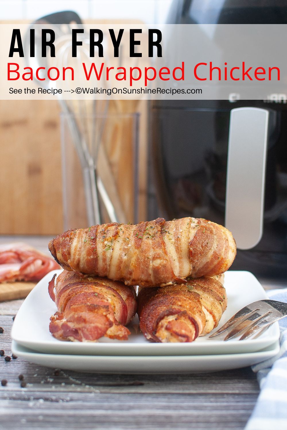 Air Fryer Chicken Wrapped in Bacon.