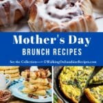 A collection of breakfast recipes to serve for brunch for Mother's Day.
