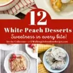 A collection of 12 recipes made with white peaches for Pinterest.