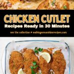 Chicken cutlet recipes ready in 30 minutes.