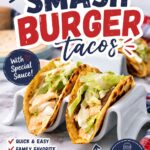 Pinterest graphic for Smash Burger Tacos with Special Sauce topped with lettuce, onions, cheese, and creamy burger sauce served in crispy tortillas.